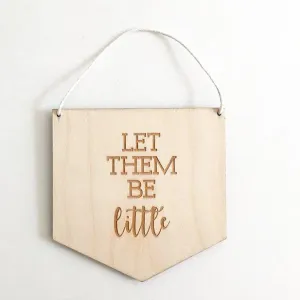 'Let them be little' Wooden Flag